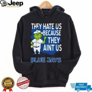 Toronto Blue Jays Grinch Christmas They Hate Us Ain’t Us T Shirt