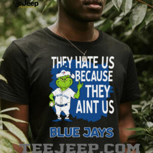 Toronto Blue Jays Grinch Christmas They Hate Us Ain’t Us T Shirt