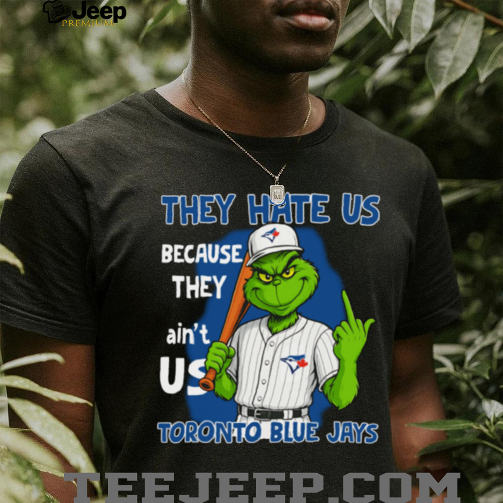 Toronto Blue Jays Grinch T Shirt They Hate Us Because They Ain’t Us Funny Christmas Tee Toronto Blue Jays Grinch T Shirt They Hate Us Because They Ain’t Us Funny Christmas Tee