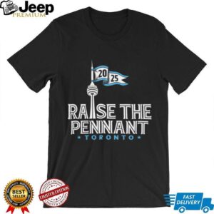 Toronto Blue Jays Raise The Pennant Cn Tower 2025 T Shirt