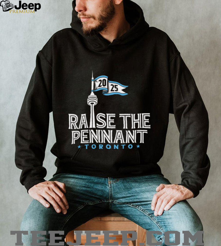 Toronto Blue Jays Raise The Pennant Cn Tower 2025 T Shirt