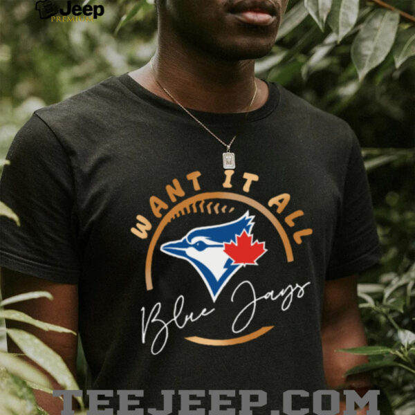 Toronto Blue Jays Want It All 2025 ALCS Championship Shirt
