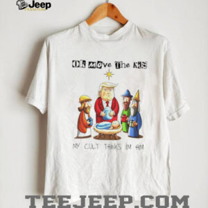 Trump Baby Jesus Sarcastic ok moeve the kid my cult thinks I’m him shirt