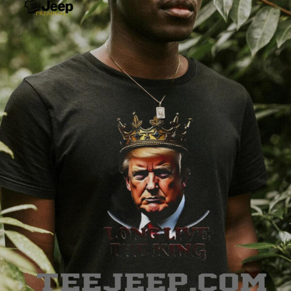 Trump Long Live The King funny political shirt