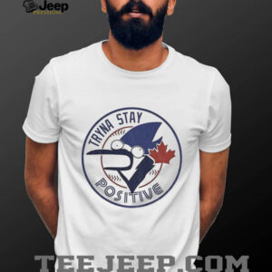 Tryna Stay Positive Toronto Blue Jays MLB Baseball parody logo shirt