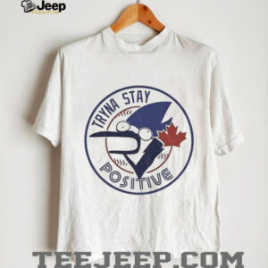 Tryna Stay Positive Toronto Blue Jays MLB Baseball parody logo shirt