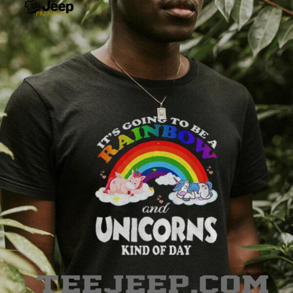 Unicorn it’s going to be a rainbow and unicorns kind of day LGBT Pride Month shirt