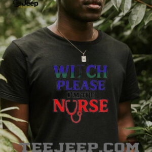 Witch please I’m the nurse Halloween shirt