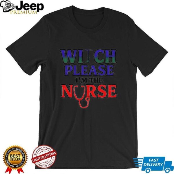 Witch please I’m the nurse Halloween shirt