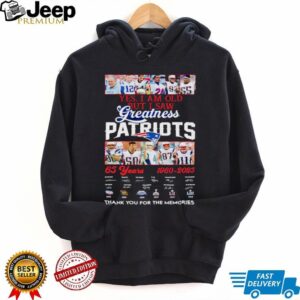 Yes I am old but I saw Greatness New England Patriots 65 Years 1960 2025 thank you for the memories signature shirt