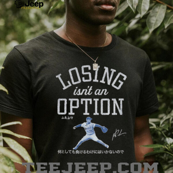 Yoshinobu Yamamoto Dodgers baseball losing isn’t an option t shirt