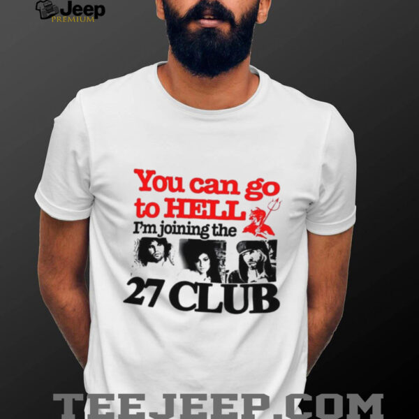You can go to hell I’m joining the 27 club shirt