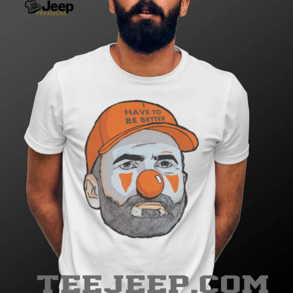 BigPlay I Have To Be Better Football Parody Shirt