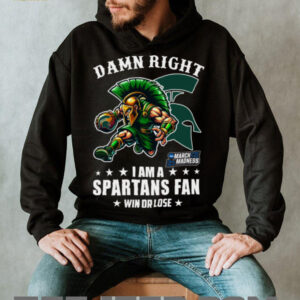 Official Damn Right I Am A Michigan State Spartans Fan Win Or Lose March Madness Mascot Tee