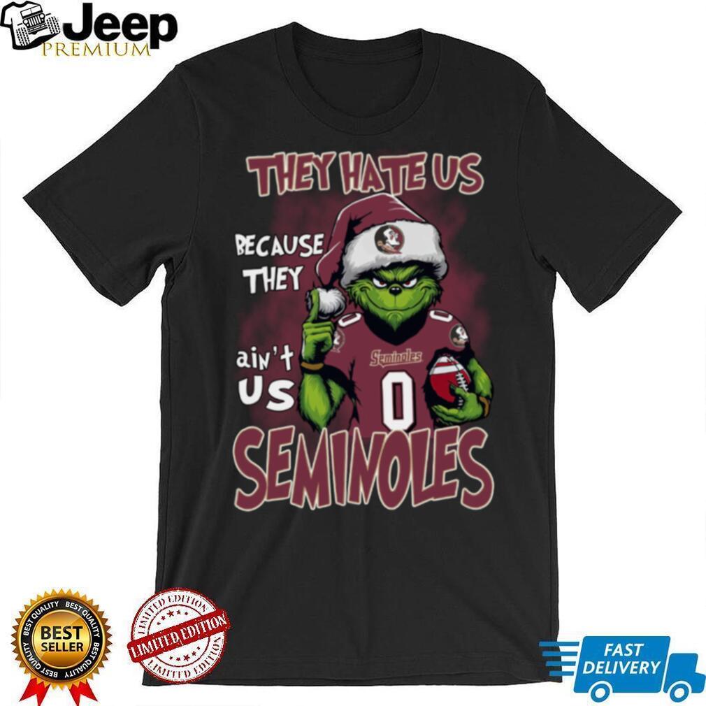 Florida State Seminoles They Hate Us Because They Ain’t Us Grinch Christmas T Shirt Florida State Seminoles They Hate Us Because They Ain’t Us Grinch Christmas T Shirt