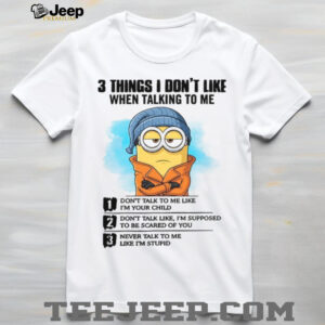 3 Things I Don’t Like When Talking To Me T Shirt