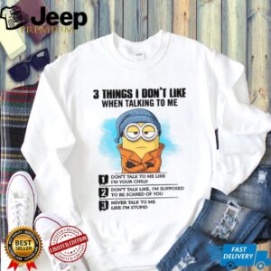 3 Things I Don't Like When Talking To Me T Shirt