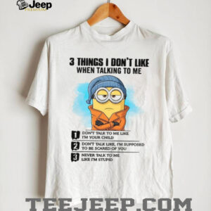 3 Things I Don't Like When Talking To Me T Shirt