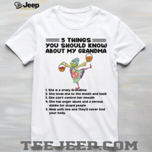 5 Things You Should Know About My Grandma T Shirt