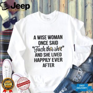 A Wise Woman Once Said FCk It I'm Getting A Scottish Highland Cow And She Lived Happily Ever After T Shirt