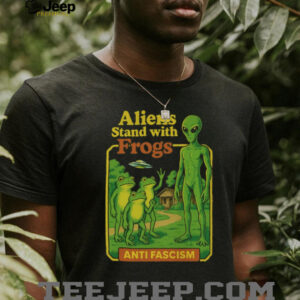 Aliens Stand With Frogs Anti Fascism Shirt Aliens Stand With Frogs Anti Fascism Shirt