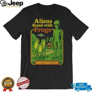 Aliens Stand With Frogs Anti Fascism Shirt