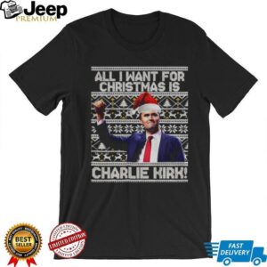 All I Want For Christmas Is Charlie Kirk shirt