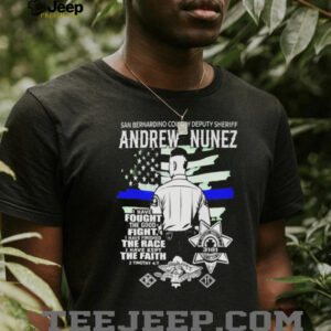 Andrew Nunez San Bernardino County Deputy Sheriff I Have Fought Good Fight Shirt Andrew Nunez San Bernardino County Deputy Sheriff I Have Fought Good Fight Shirt