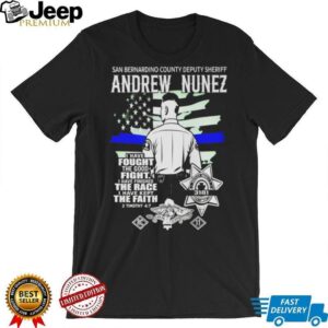 Andrew Nunez San Bernardino County Deputy Sheriff I Have Fought Good Fight Shirt