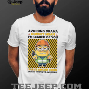 Avoiding Drama Doesn’t Mean I’m Scared Of You I Have Anger Issues And I’m Trying To Avoid Jail T Shirt