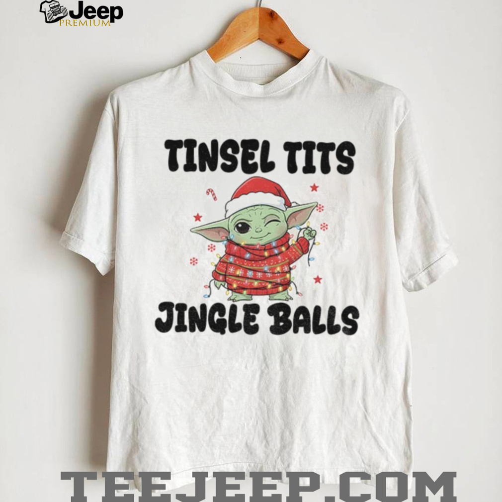 Baby Yoda Santa Claus tinsel tits jingle balls Merry Christmas shirt Baby Yoda Santa Claus tinsel tits jingle balls Merry Christmas shirt