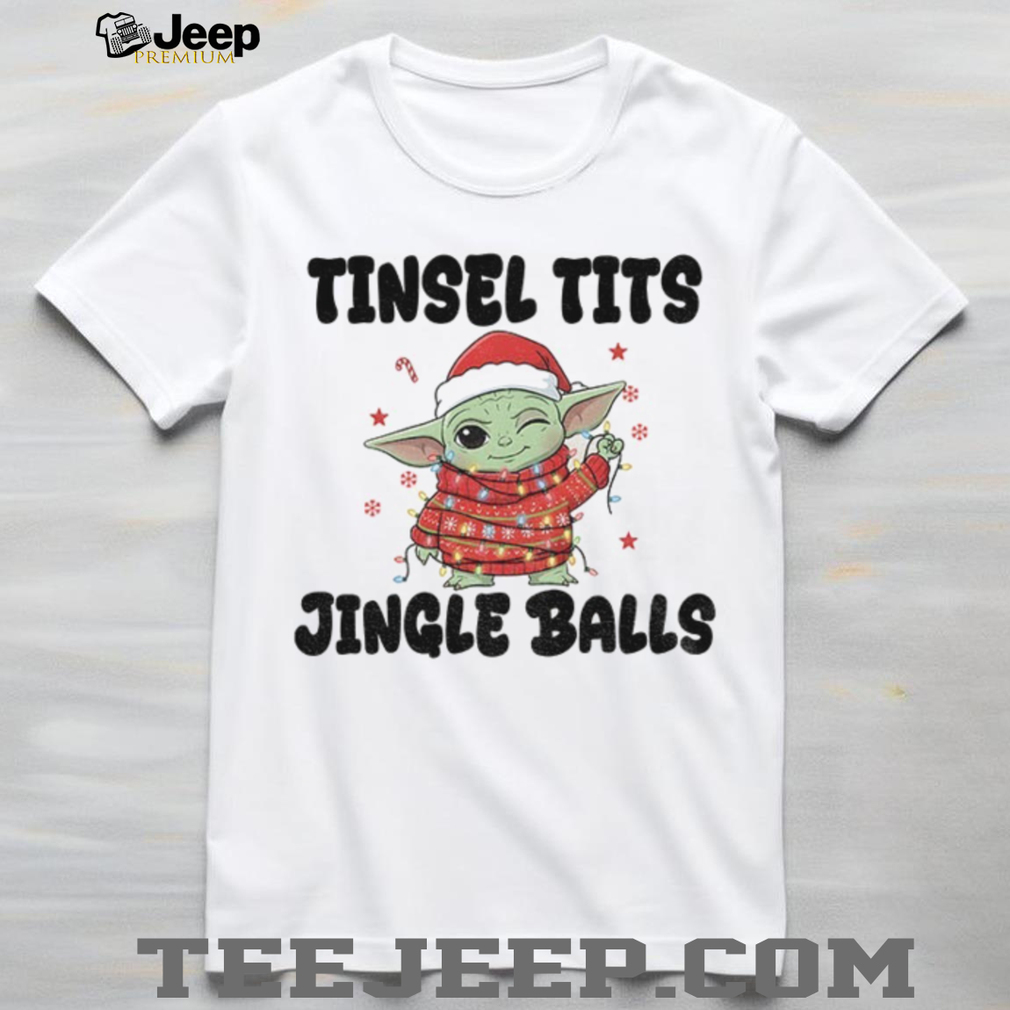 Baby Yoda Santa Claus tinsel tits jingle balls Merry Christmas shirt Baby Yoda Santa Claus tinsel tits jingle balls Merry Christmas shirt