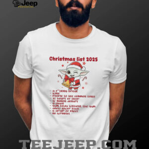 Baby Yoda Santa hat Christmas list 2025 a fucking break wine people to use common sense Christmas shirt