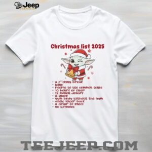 Baby Yoda Santa hat Christmas list 2025 a fucking break wine people to use common sense Christmas shirt