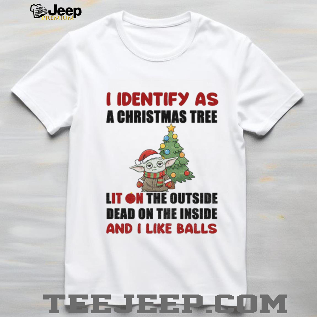 Baby Yoda Santa hat I identify as a Christmas tree lit on the outside dead on the inside and I like balls Christmas shirt Baby Yoda Santa hat I identify as a Christmas tree lit on the outside dead on the inside and I like balls Christmas shirt