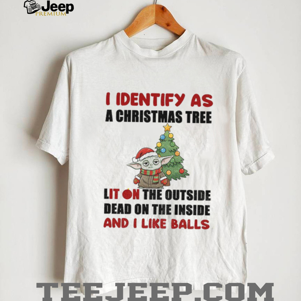 Baby Yoda Santa hat I identify as a Christmas tree lit on the outside dead on the inside and I like balls Christmas shirt Baby Yoda Santa hat I identify as a Christmas tree lit on the outside dead on the inside and I like balls Christmas shirt