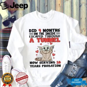 Baby Yoda did 9 months on the inside escaped through a tunnel now serving 18 years probation shirt