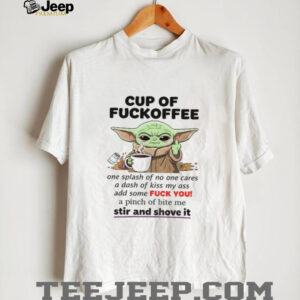 Baby Yoda middle finger cup of fuckoffee one splash of no one cares a dash of kiss my ass shirt
