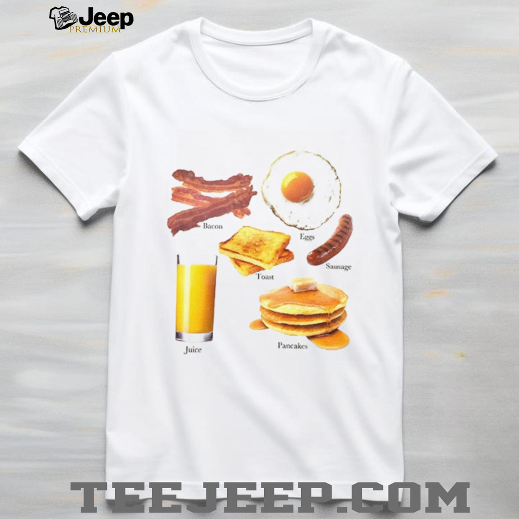 Bacon eggs toast sausage pancakes juice food shirt Bacon eggs toast sausage pancakes juice food shirt
