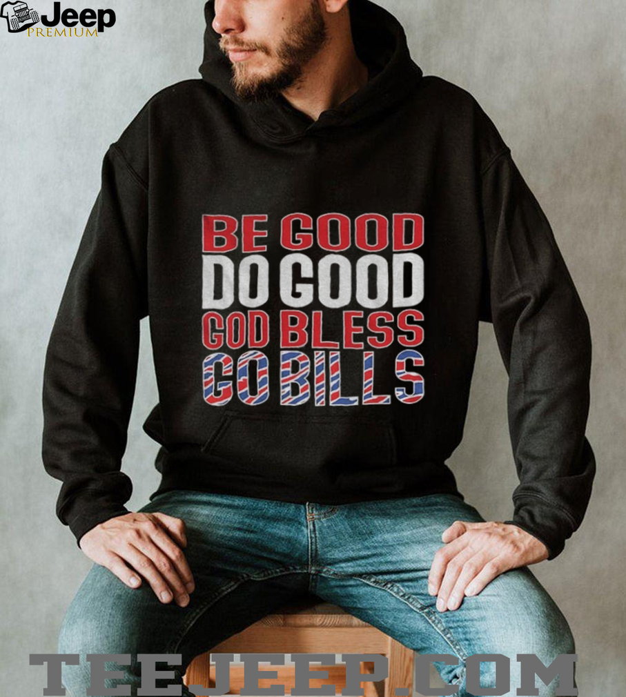Be Good Do Good God Bless Go Bills Buffalo Bills Josh Allen MVP Football NFL shirt Be Good Do Good God Bless Go Bills Buffalo Bills Josh Allen MVP Football NFL shirt