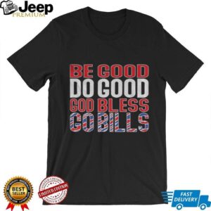 Be Good Do Good God Bless Go Bills Buffalo Bills Josh Allen MVP Football NFL shirt