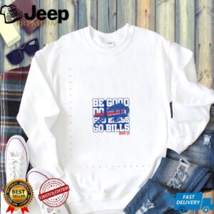 Be Good Do Good God Bless Go Bills Fan Shirt