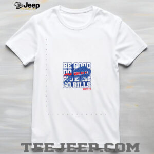Be Good Do Good God Bless Go Bills Fan Shirt