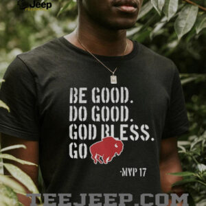 Be Good Do Good God Bless Go Buffalo Bills MVP 17 Josh Allen NFL Football shirt