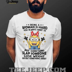 Being Woman Is Hard You Always Want To Buy Something Slap Someone Lose Weight Or Eat Something Sweet T Shirt