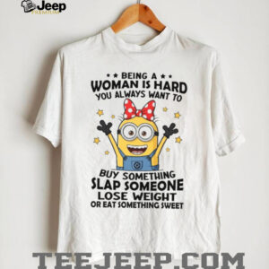 Being Woman Is Hard You Always Want To Buy Something Slap Someone Lose Weight Or Eat Something Sweet T Shirt