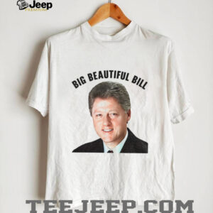Big Beautiful Bill Clinton He’s on the List shirt