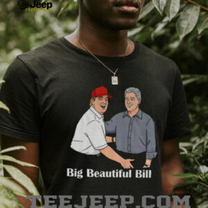 Big Beautiful Bill Clinton Trump Bubba Big Beautiful Bill Anti Trump shirt