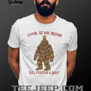 Bigfoot Christmas tree look at me being all festive shirt Merry Christmas shirt