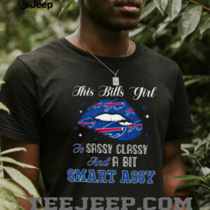 Bills Girl Sassy Classy and a Bit Smart Assy T Shirt